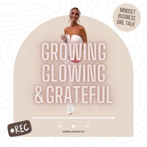 Growing Glowing and Grateful.