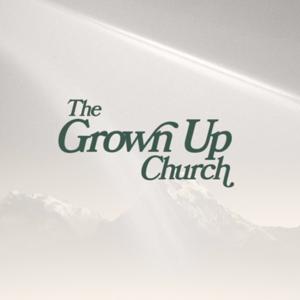 The Grown Up Church