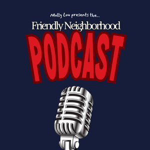 The Friendly Neighborhood Podcast