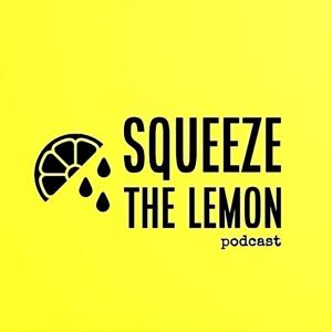 Squeeze The Lemon Podcast