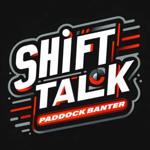 Shift Talk : Paddock Banter