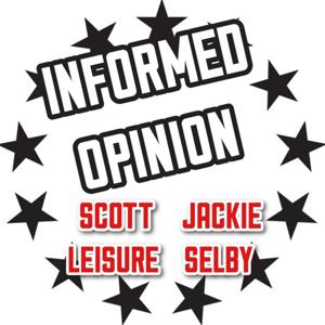 Informed Opinion with Scott Leisure & Jackie Selby