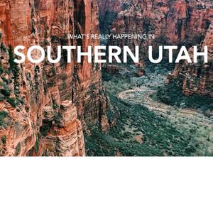 What's Really Happening in Southern Utah The Podcast