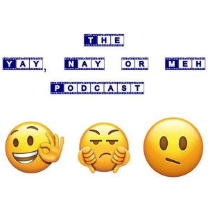 The Yay Nay Or Meh Podcast