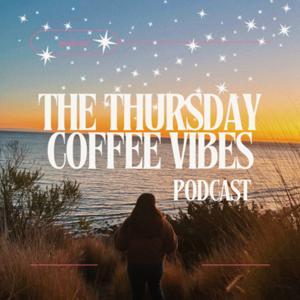The Thursday Coffee Vibes Podcast
