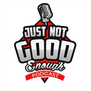 Just Not Good Enough Podcast