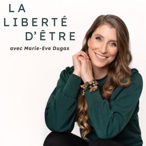 La liberté d'être avec Marie-Eve Dugas