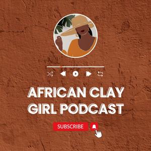 African Clay Girl Podcast