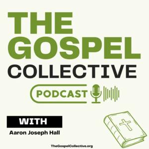 The Gospel Collective Podcast