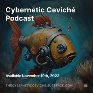 The Cybernetic Ceviché Podcast