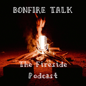 Bonfire Talk: The Fireside Podcast