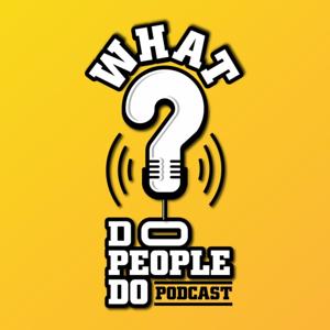 What Do People Do Podcast