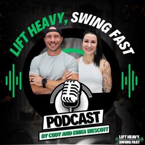 Lift Heavy, Swing Fast Podcast