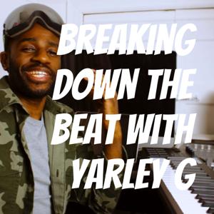 Breaking Down The Beat with Yarley G
