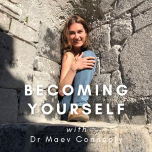 Becoming Yourself with Dr Maev Conneely