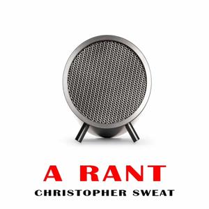 A rant, Christopher Sweat