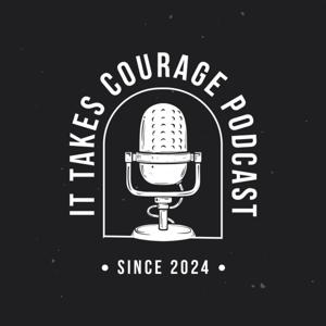 It Takes Courage Podcast