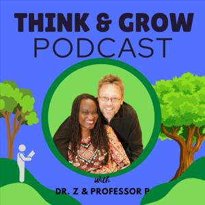 Think and Grow Podcast with Dr. Z and Professor P