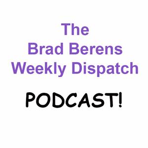 The Brad Berens Weekly Dispatch Podcast