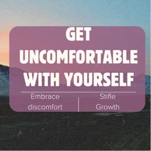 Get Uncomfortable With Yourself
