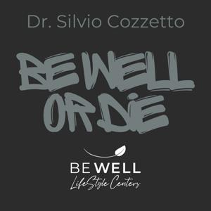 Be Well or Die with Dr. Silvio