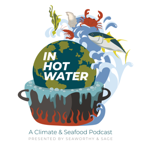 In Hot Water, a Climate and Seafood podcast