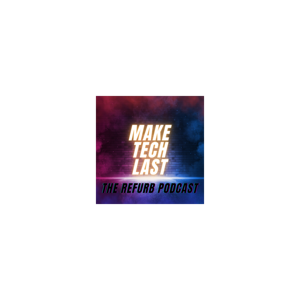 Make Tech Last - The Refurb Podcast