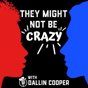 They Might Not Be Crazy