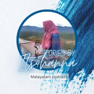 Stories By Its 4hanna | Malayalam Podcast