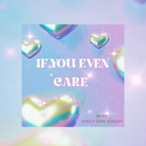 If You Even Care Podcast