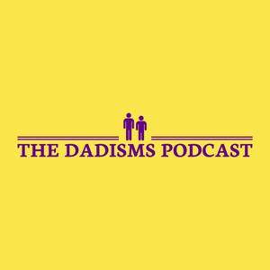 The Dadisms Podcast