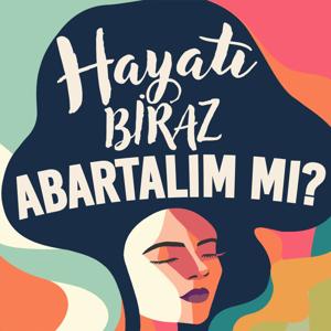 Hayatı Biraz Abartalım mı?