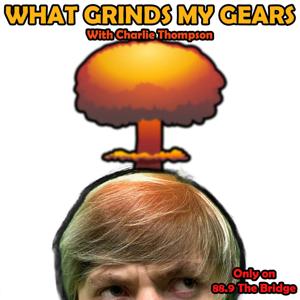 What Grinds my Gears with Charlie Thompson