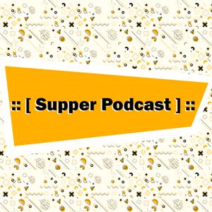 :: [ Supper Podcast ] ::