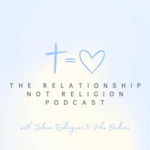 The Relationship Not Religion Podcast