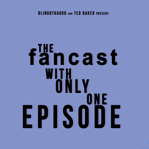 The Fancast with Only One Episode
