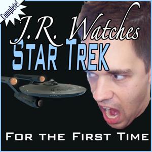 The Complete J.R. Watches Star Trek For the First Time