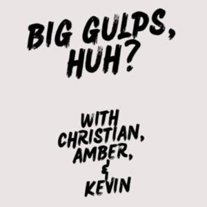 Big Gulps, Huh?