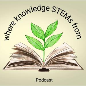 where knowledge STEMs from