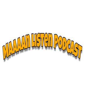 Maaaan Listen Podcast