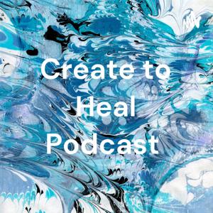Create to Heal Podcast