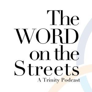 The Word on the Streets: A Trinity Podcast
