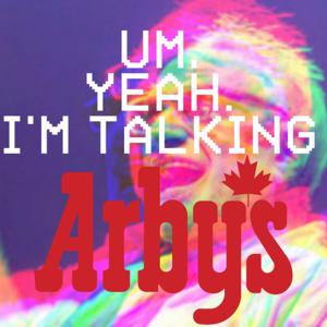 Um, Yeah. I'm Talking Arby's