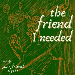 the friend I needed
