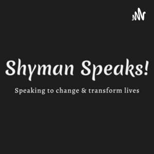 Shyman Speaks