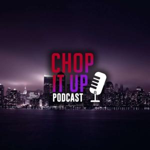 Chop It Up Podcast Show