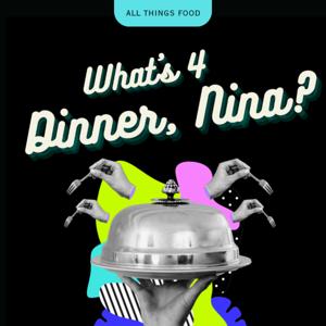 What's 4 Dinner, Nina?