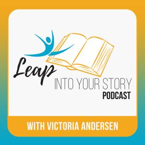 The Leap Into Your Story Podcast with Victoria Andersen