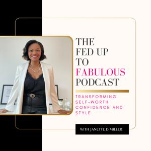 The Fed Up To Fabulous Podcast with Janette D Miller
