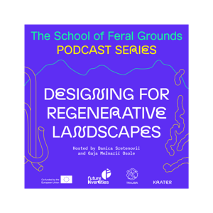 The School of Feral Grounds: Designing for Regenerative Landscapes